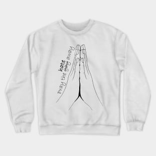 Pray the hate away Crewneck Sweatshirt